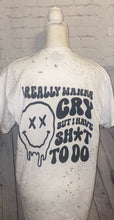 Load image into Gallery viewer, I really wanna cry but I have sh*t to do
